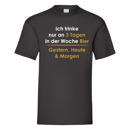 Preview: Funshirt T-Shirt "Ich trinke nur an 3 Tagen, Gestern, Heute & Morgen"